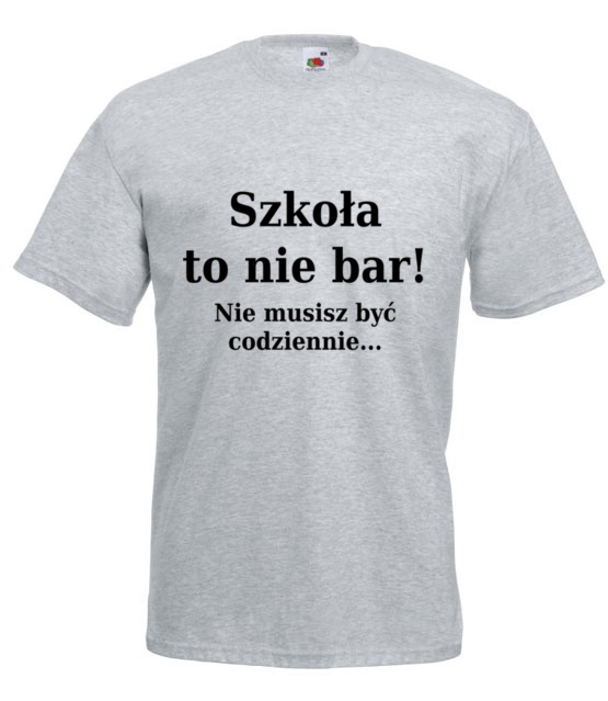 Szkola nie bar nie musisz byc codziennie koszulka z nadrukiem szkola mezczyzna jipi pl 1093 6