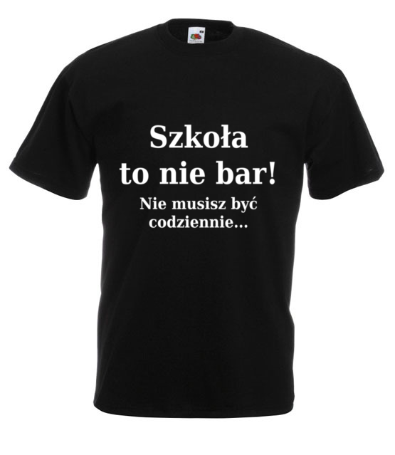 Szkola nie bar nie musisz byc codziennie koszulka z nadrukiem szkola mezczyzna jipi pl 1094 1