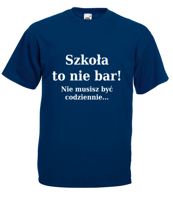 Szkola nie bar nie musisz byc codziennie koszulka z nadrukiem szkola mezczyzna jipi pl 1094 3