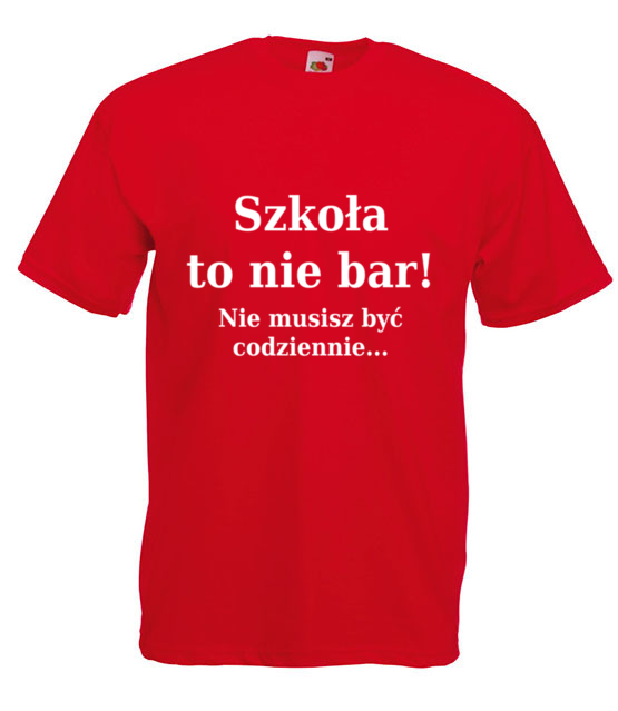 Szkola nie bar nie musisz byc codziennie koszulka z nadrukiem szkola mezczyzna jipi pl 1094 4