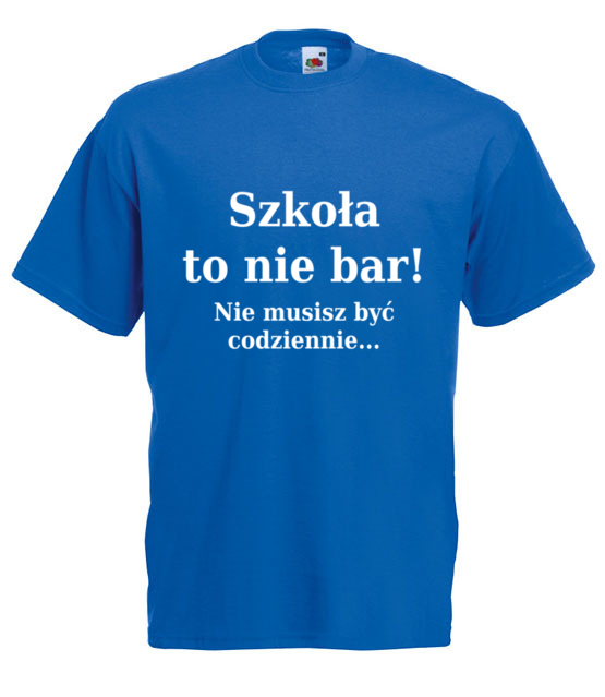 Szkola nie bar nie musisz byc codziennie koszulka z nadrukiem szkola mezczyzna jipi pl 1094 5