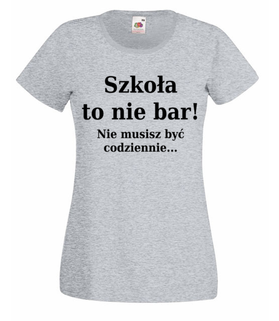 Szkola nie bar nie musisz byc codziennie koszulka z nadrukiem szkola kobieta jipi pl 1093 63