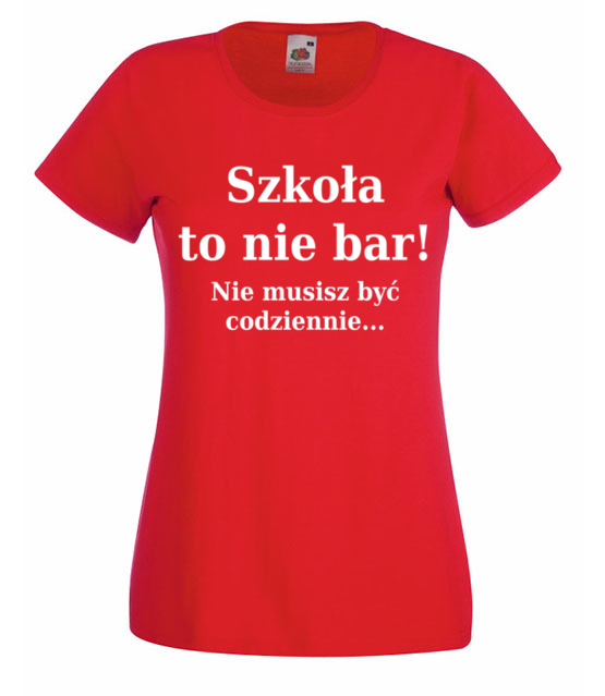 Szkola nie bar nie musisz byc codziennie koszulka z nadrukiem szkola kobieta jipi pl 1094 60