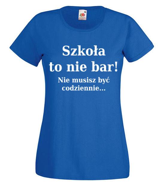 Szkola nie bar nie musisz byc codziennie koszulka z nadrukiem szkola kobieta jipi pl 1094 61
