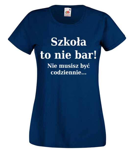 Szkola nie bar nie musisz byc codziennie koszulka z nadrukiem szkola kobieta jipi pl 1094 62
