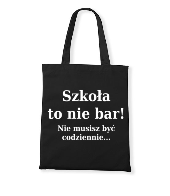 Szkola nie bar nie musisz byc codziennie torba z nadrukiem szkola gadzety jipi pl 1094 160