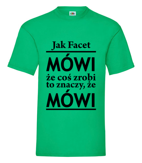 Jak facet mowi to mowi koszulka z nadrukiem smieszne mezczyzna jipi pl 1100 186