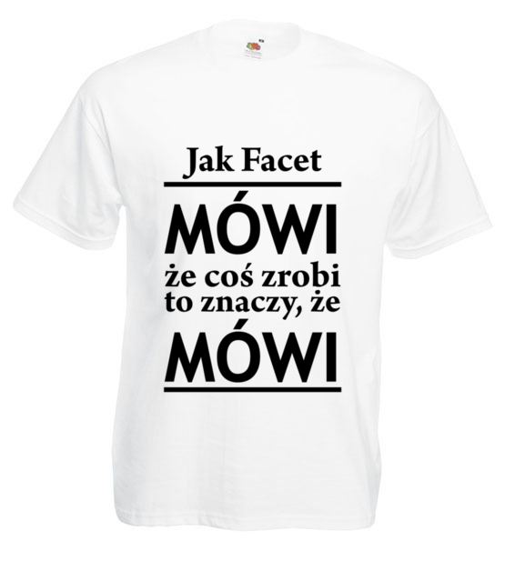 Jak facet mowi to mowi koszulka z nadrukiem smieszne mezczyzna jipi pl 1100 2