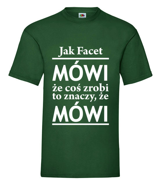 Jak facet mowi to mowi koszulka z nadrukiem smieszne mezczyzna jipi pl 1101 188