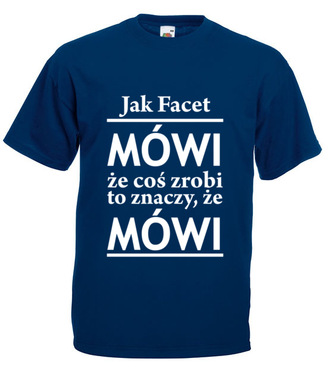 Jak facet mówi, to mówi! - Koszulka z nadrukiem - Śmieszne - Męska