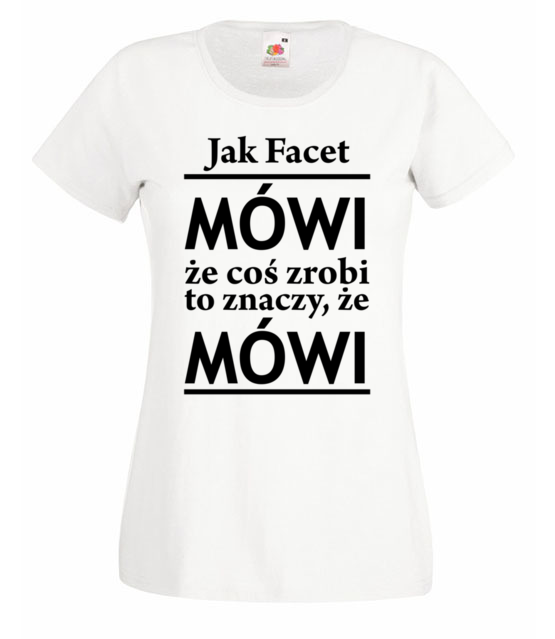 Jak facet mowi to mowi koszulka z nadrukiem smieszne kobieta jipi pl 1100 58
