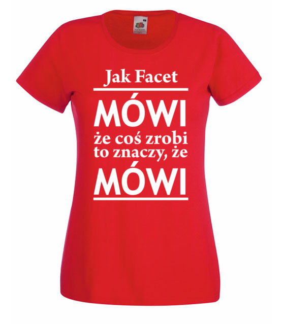 Jak facet mowi to mowi koszulka z nadrukiem smieszne kobieta jipi pl 1101 60