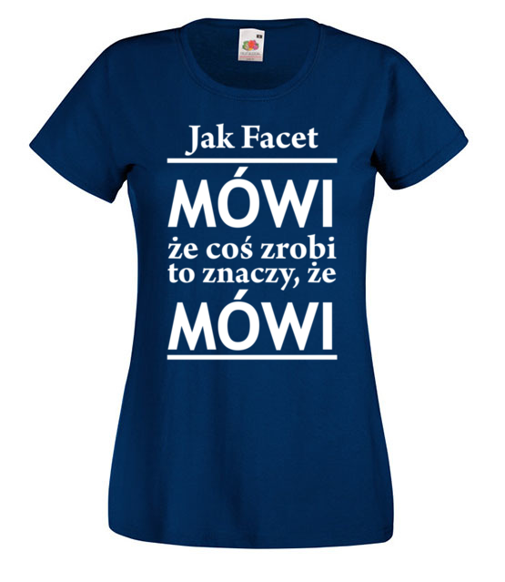 Jak facet mowi to mowi koszulka z nadrukiem smieszne kobieta jipi pl 1101 62