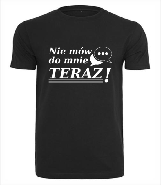 Nie mow do mnie teraz koszulka z nadrukiem smieszne mezczyzna jipi pl 1117 1