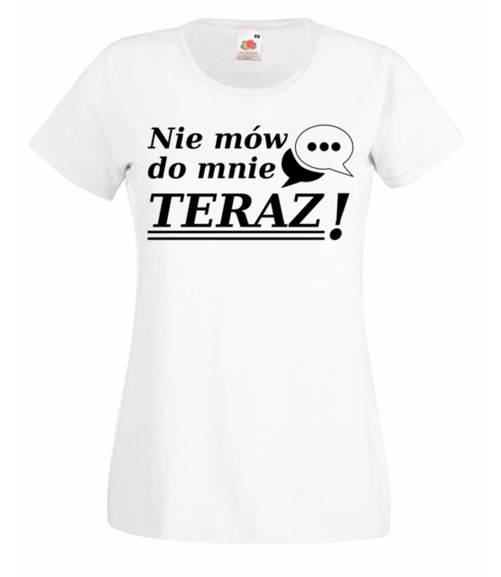 Nie mow do mnie teraz koszulka z nadrukiem smieszne kobieta jipi pl 1116 58