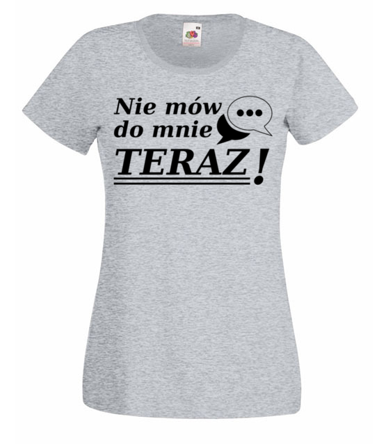 Nie mow do mnie teraz koszulka z nadrukiem smieszne kobieta jipi pl 1116 63