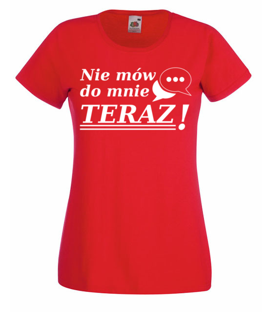 Nie mow do mnie teraz koszulka z nadrukiem smieszne kobieta jipi pl 1117 60
