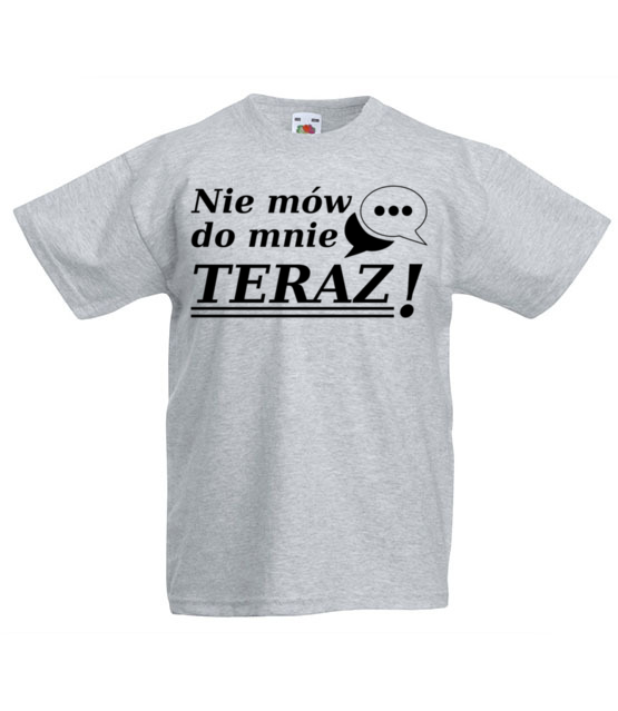 Nie mow do mnie teraz koszulka z nadrukiem smieszne dziecko jipi pl 1116 87