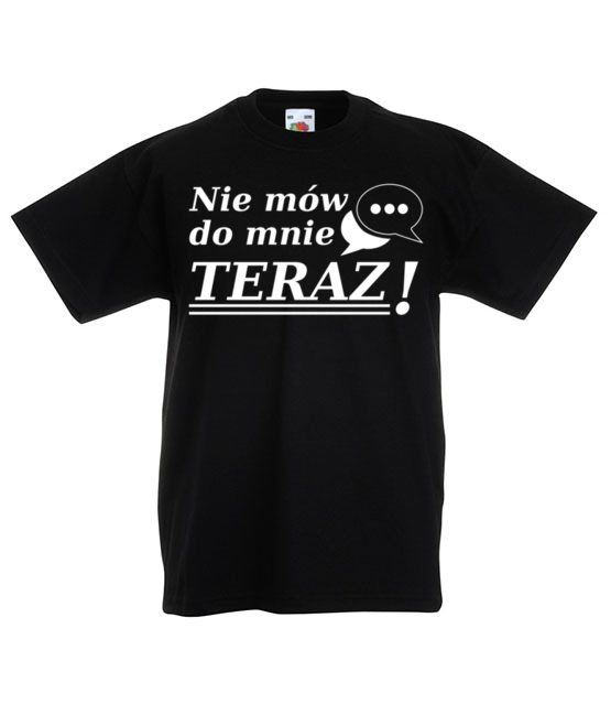 Nie mow do mnie teraz koszulka z nadrukiem smieszne dziecko jipi pl 1117 82
