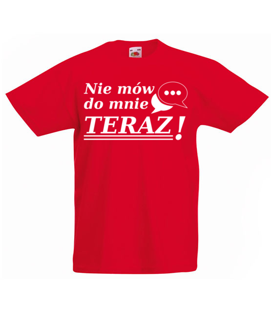 Nie mow do mnie teraz koszulka z nadrukiem smieszne dziecko jipi pl 1117 84