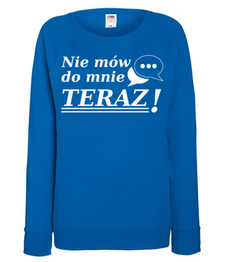 Nie mów do mnie teraz! - Bluza z nadrukiem - Śmieszne - Damska