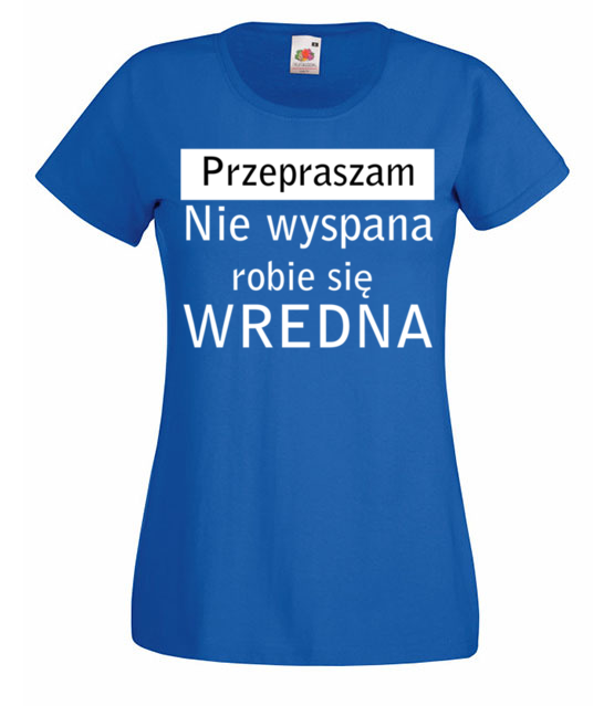 Jestem wredna bo niewyspana koszulka z nadrukiem smieszne kobieta jipi pl 1123 61
