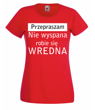 Jestem wredna, bo niewyspana - Koszulka z nadrukiem - Śmieszne - Damska