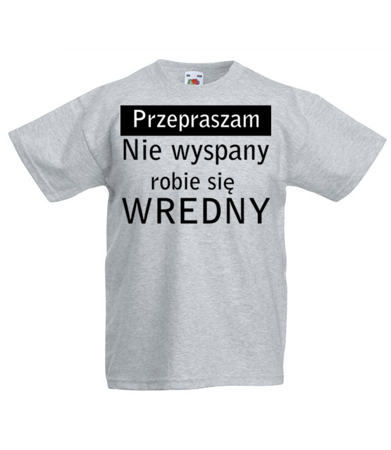 Jestem wredny bo niewyspany koszulka z nadrukiem smieszne dziecko jipi pl 1124 87