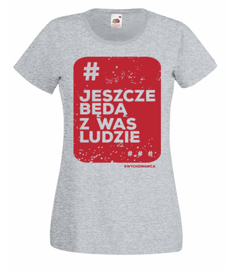 Będą z Was jeszcze ludzie... - Koszulka z nadrukiem - Dzień nauczyciela - Damska