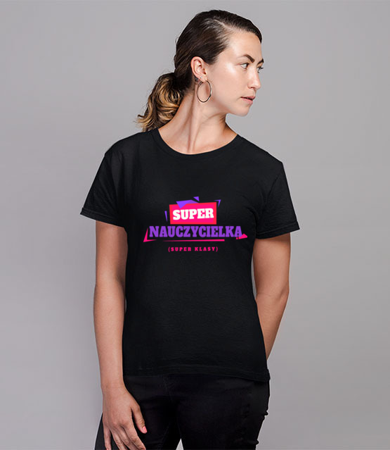 Super nauczycielka super klasy koszulka z nadrukiem dzien nauczyciela kobieta jipi pl 1166 76