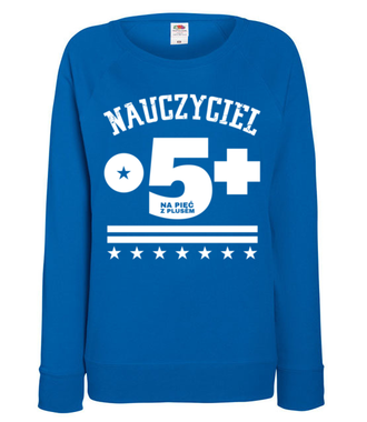 Nauczyciel na piątkę z plusem - Bluza z nadrukiem - Dzień nauczyciela - Damska