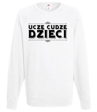 Uczę cudze dzieci - Bluza z nadrukiem - Dzień nauczyciela - Męska