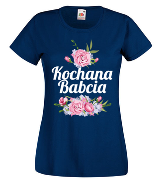 Bo babcia jest po prostu kochana - Koszulka z nadrukiem - Dla Babci - Damska