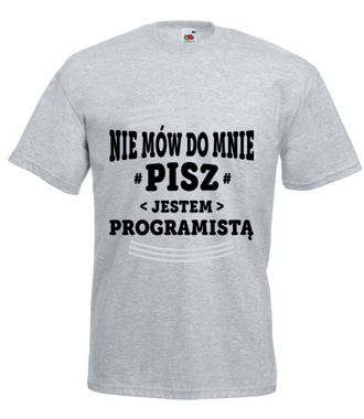 Nie mów do mnie, tylko pisz - Koszulka z nadrukiem - Dla programisty - Męska
