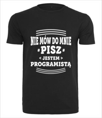 Nie mów do mnie, tylko pisz - Koszulka z nadrukiem - Dla programisty - Męska