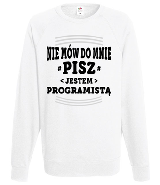 Nie mów do mnie, tylko pisz - Bluza z nadrukiem - Dla programisty - Męska