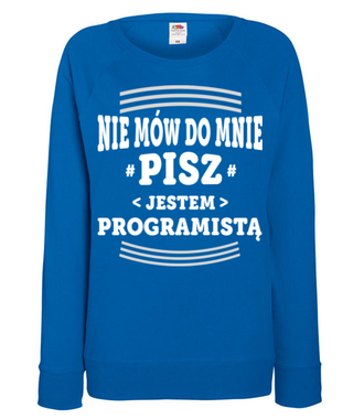 Nie mów do mnie, tylko pisz - Bluza z nadrukiem - Dla programisty - Damska