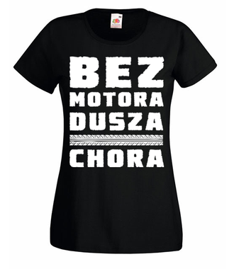 Bez motora dusza chora - Koszulka z nadrukiem - Dla motocyklisty - Damska