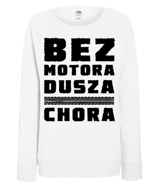 Bez motora dusza chora - Bluza z nadrukiem - Dla motocyklisty - Damska
