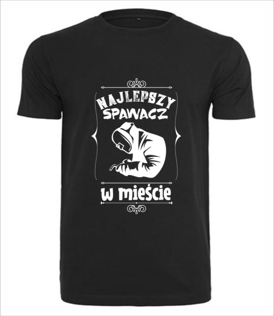 Najlepszy spawacz w miescie to ty koszulka z nadrukiem praca mezczyzna jipi pl 1587 1