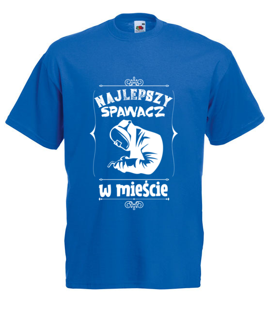 Najlepszy spawacz w miescie to ty koszulka z nadrukiem praca mezczyzna jipi pl 1587 5