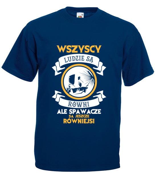 Wszyscy sa rowni ale spawacze rowniejsi koszulka z nadrukiem praca mezczyzna jipi pl 1598 3