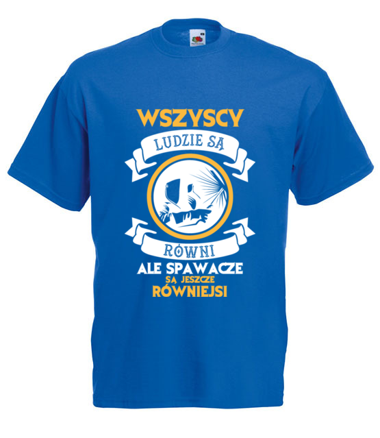 Wszyscy sa rowni ale spawacze rowniejsi koszulka z nadrukiem praca mezczyzna jipi pl 1598 5