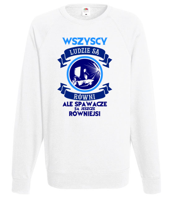 Wszyscy sa rowni ale spawacze rowniejsi bluza z nadrukiem praca mezczyzna jipi pl 1597 106