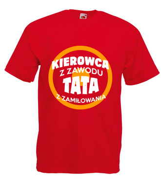 Kierowca z zawodu, tata z zamiłowania - Koszulka z nadrukiem - dla kierowcy ciężarówki - Męska
