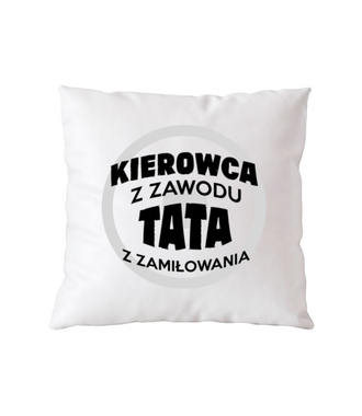 Kierowca z zawodu, tata z zamiłowania - Poduszka z nadrukiem - dla kierowcy ciężarówki - Gadżety