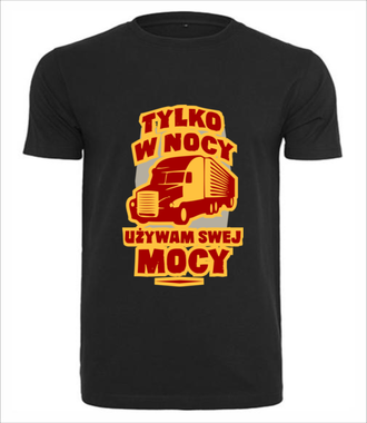 Tylko w nocy, używam swej mocy - Koszulka z nadrukiem - dla kierowcy ciężarówki - Męska