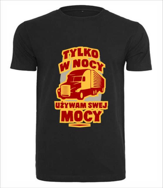 Tylko w nocy uzywam swej mocy koszulka z nadrukiem dla kierowcy ciezarowki mezczyzna jipi pl 1647 1