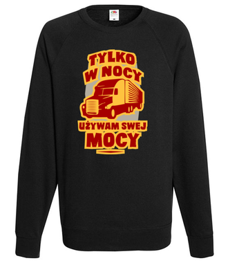 Tylko w nocy, używam swej mocy - Bluza z nadrukiem - dla kierowcy ciężarówki - Męska