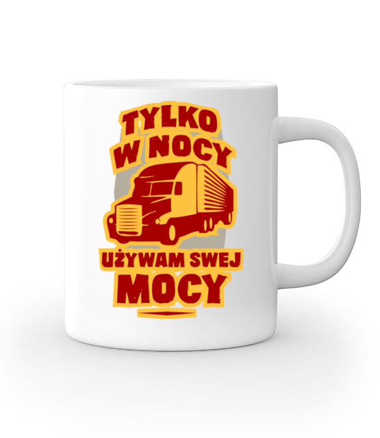 Tylko w nocy uzywam swej mocy kubek z nadrukiem dla kierowcy ciezarowki gadzety jipi pl 1647 159